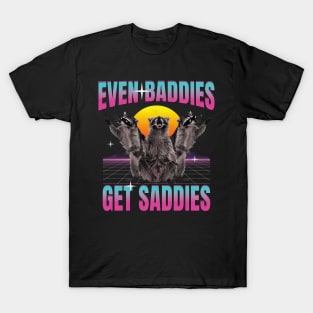 Even Baddies Get Saddies Raccoon T-Shirt